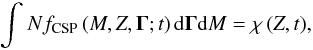 Mathematical equation: \begin{equation} \label{Eq8} \int_{}^{} {N{f_{{\text{CSP}}}}\left( {M,Z,{\mathbf{\Gamma }};t} \right){\rm d}{\mathbf{\Gamma }}{\rm d}M} = \chi \left( {Z,t} \right)\!, \end{equation}