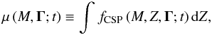 Mathematical equation: \begin{equation} \label{Eq11} \mu\left( {M,{\mathbf{\Gamma }};t} \right) \equiv \int_{}^{} {{f_{{\text{CSP}}}}\left( {M,Z,{\mathbf{\Gamma }};t} \right){\rm d}Z }, \end{equation}