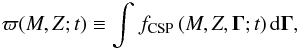 Mathematical equation: \begin{equation} \label{Eq12} \varpi(M,Z;t) \equiv \int_{}^{} {{f_{{\text{CSP}}}}\left( {M,Z,{\mathbf{\Gamma }};t} \right){\rm d}{\mathbf{\Gamma }} }, \end{equation}