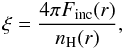 Mathematical equation: \begin{equation} \xi=\frac{4 \pi F_{\rm inc}(r)}{n_{\rm H}(r)}, \label{xi_r} \end{equation}
