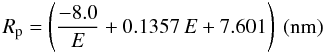 Mathematical equation: \appendix \setcounter{section}{1} \begin{equation} \label{eq:Rp} R_{\rm p} = \left( \frac{-8.0}{E} + 0.1357\,E + 7.601 \right)~({\rm nm}) \end{equation}