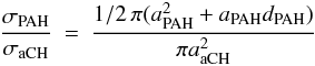 Mathematical equation: \begin{eqnarray} \label{eq:ratio_crosssect} \frac{\sigma_{\rm PAH}}{\sigma_{\rm aCH}} &=& \frac{1/2 \,\pi (a_{\rm PAH}^2 + a_{\rm PAH}d_{\rm PAH})}{\pi a_{\rm aCH}^2} \nonumber \end{eqnarray}