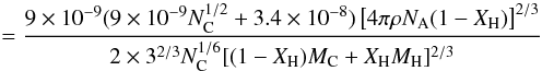Mathematical equation: \begin{eqnarray} = \frac{9 \times 10^{-9} (9\times10^{-9}N_{\rm C}^{1/2}+3.4\times10^{-8}) \left[4\pi \rho N_{\rm A} (1-X_{\rm H})\right]^{2/3}}{2\times3^{2/3}N_{\rm C}^{1/6}[(1-X_{\rm H})M_{\rm C} + X_{\rm H} M_{\rm H}]^{2/3}} \end{eqnarray}