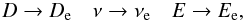 Mathematical equation: \begin{equation} \label{multm1} D \rightarrow D_{\rm e} \quad \nu \rightarrow \nu_{\rm e} \quad E \rightarrow E_{\rm e} , \end{equation}