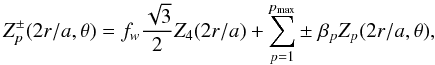 Mathematical equation: \begin{equation} \label{inputw} Z^{\pm}_p(2r/a,\theta) = f_w \frac{\sqrt{3}} {2} Z_4(2r/a) + \sum^{p_{\max}}_{p=1} \pm\; \beta_p Z_p(2r/a,\theta) , \end{equation}