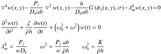 Mathematical equation: \begin{eqnarray} \label{eqwxyt} &&\bigtriangledown^4 w(x,y) \! -\! \frac{P_{t}} {D_{\rm e} ab} \bigtriangledown^2 w(x,y) \! -\! \frac{h} {D_{\rm e} ab} G\left( \phi_s(x,y),\sigma \right) \! -\! \lambda^4_m w(x,y) \! =\! 0 \nonumber\\[1.5mm] &&\frac{\partial^2 w(t)} {\partial t^2} + \frac{\zeta} {\bar{\rho} h} \frac{\partial w(t)} {\partial t} + \left(\omega^2_0 + \omega^2\right)w(t)= 0 \nonumber \\[1.5mm] && \lambda^4_m=\frac{P_z} {w D_{\rm e}} \qquad \omega^2=\frac{P_z} {w} \frac{ab}{\bar{\rho} h} \qquad \omega^2_0=\frac{K} {\bar{\rho} h} \end{eqnarray}