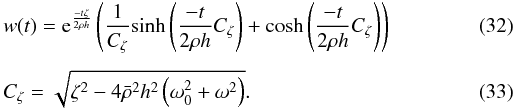 Mathematical equation: \begin{eqnarray} \label{eqwt} &&w(t)={\rm e}^{\frac{-t\zeta}{2\rho h}} \left(\frac{1}{C_{\zeta}} {\rm sinh}\left(\frac{-t}{2\rho h}C_{\zeta}\right) + {\rm cosh}\left(\frac{-t}{2\rho h}C_{\zeta} \right)\right) \\[1.5mm] &&C_{\zeta} = \sqrt{\zeta^2-4\bar{\rho}^2h^2\left(\omega^2_0 + \omega^2\right)} . \end{eqnarray}