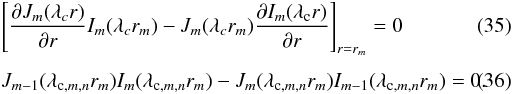 Mathematical equation: \begin{eqnarray} \label{eqrf2} &&\left[\frac{\partial J_{m}(\lambda_c r)} {\partial r} I_m(\lambda_c r_m)-J_m(\lambda_c r_m) \frac{\partial I_m(\lambda_{\rm c} r)} {\partial r}\right]_{r=r_m} =0 \\[1.5mm] &&J_{m-1}(\lambda_{{\rm c},m,n} r_m)I_m(\lambda_{{\rm c},m,n} r_m)-J_m(\lambda_{{\rm c},m,n} r_m)I_{m-1}(\lambda_{{\rm c},m,n} r_m)=0 . \end{eqnarray}