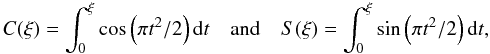 Mathematical equation: \appendix \setcounter{section}{1} \begin{equation} \label{lensf1} C(\xi)=\int_0^{\xi} \cos\left(\pi t^2/2\right) {\rm d}t \quad {\rm and} \quad S(\xi)=\int_0^{\xi} \sin\left(\pi t^2/2\right) {\rm d}t , \end{equation}