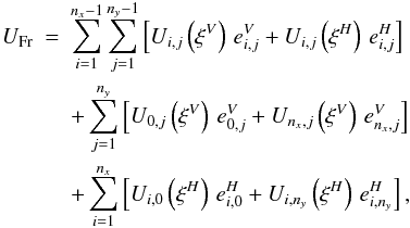 Mathematical equation: \appendix \setcounter{section}{1} \begin{eqnarray} \label{lensf5} U_{\rm Fr}&=&\sum_{i=1}^{n_x-1}\sum_{j=1}^{n_y-1} \left[ U_{i,j}\left(\xi^V\right)\, e^V_{i,j}+ U_{i,j}\left(\xi^H\right)\, e^H_{i,j} \right] \\ &&+ \sum_{j=1}^{n_y} \left[U_{0,j}\left(\xi^V\right)\, e^V_{0,j}+ U_{n_x,j}\left(\xi^V\right)\, e^V_{n_x,j}\right] \nonumber\\ &&+ \sum_{i=1}^{n_x} \left[U_{i,0}\left(\xi^H\right)\, e^H_{i,0}+ U_{i,n_y}\left(\xi^H\right)\, e^H_{i,n_y}\right] , \nonumber \end{eqnarray}