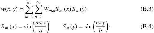 Mathematical equation: \appendix \setcounter{section}{2} \begin{eqnarray} \label{lm4} &&w(x,y)= \sum_{m=1}^{n_x} \sum_{n=1}^{n_y} W_{m,n} S_m\left(x\right) S_n\left(y\right)\\ &&S_m\left(x\right)=\sin\left(\frac{m\pi x}{a}\right) \qquad S_n\left(y\right)=\sin\left( \frac{n \pi y}{b}\right)\cdot \end{eqnarray}