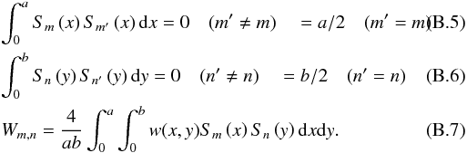 Mathematical equation: \appendix \setcounter{section}{2} \begin{eqnarray} \label{lm5} &&\int_0^a S_m\left(x\right) S_{m'}\left(x\right){\rm d}x =0 \quad(m' \neq m) \quad =a/2 \quad(m'=m) \\ &&\int_0^b S_n\left(y\right) S_{n'}\left(y\right) {\rm d}y =0 \quad(n' \neq n)\quad =b/2 \quad(n'=n) \\ && \label{lm6} W_{m,n}=\frac{4}{ab}\int_0^a \int_0^b {w(x,y) S_m\left(x\right) S_n\left(y\right) {\rm d}x {\rm d}y}. \end{eqnarray}