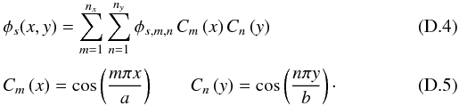 Mathematical equation: \appendix \setcounter{section}{4} \begin{eqnarray} \label{nlm2} &&\phi_s(x,y)= \sum_{m=1}^{n_x} \sum_{n=1}^{n_y} \phi_{s,m,n} \, C_m\left(x\right) C_n\left(y\right)\\[1mm] &&C_m\left(x\right)=\cos\left(\frac{m\pi x}{a}\right) \qquad C_n\left(y\right)=\cos\left( \frac{n \pi y}{b}\right) \cdot \end{eqnarray}