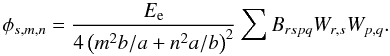 Mathematical equation: \appendix \setcounter{section}{4} \begin{equation} \label{nlm3e} \phi_{s,m,n} = \frac{E_{\rm e}} {4\left(m^2 b/a + n^2 a/b \right)^2} \sum{ B_{rspq} W_{r,s} W_{p,q}}. \end{equation}