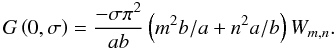 Mathematical equation: \appendix \setcounter{section}{4} \begin{equation} \label{nlm5} G\left(0,\sigma\right)=\frac{-\sigma\pi^2} {ab} \left(m^2 b/a + n^2 a/b \right) W_{m,n}. \end{equation}