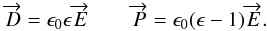 Mathematical equation: \begin{equation} \overrightarrow{D}= \epsilon_0 \epsilon\overrightarrow{E} \qquad \overrightarrow{P}=\epsilon_0 (\epsilon-1)\overrightarrow{E} . \end{equation}