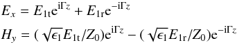 Mathematical equation: \begin{eqnarray} &&\label{efield1} E_x=E_{\rm 1t}{\rm e}^{{\rm i}\Gamma z}+E_{\rm 1r}{\rm e}^{-{\rm i}\Gamma z} \nonumber \\[1mm] && H_y=(\sqrt{\epsilon_1}E_{\rm 1t}/Z_0){\rm e}^{{\rm i}\Gamma z}-(\sqrt{\epsilon_1}E_{\rm 1r}/Z_0){\rm e}^{-{\rm i}\Gamma z} \end{eqnarray}