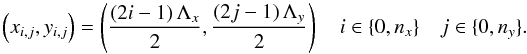 Mathematical equation: \begin{equation} \label{lensc} \left(x_{i,j},y_{i,j}\right)=\left(\frac{\left(2i-1\right)\Lambda_x}{2},\frac{\left(2j-1\right)\Lambda_y}{2}\right)\quad i\in{\{0,n_x\}} \quad j\in{\{0,n_y\}}. \end{equation}