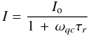 Mathematical equation: \begin{equation} I = \frac{I_{\rm o}}{1\, +\, \omega_{qc} \tau_r} \end{equation}