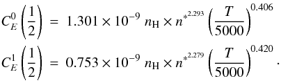 Mathematical equation: \begin{eqnarray} C^{0}_E\left(\frac{1}{2}\right) &=& 1.301 \times 10^{-9} \; n_{\textrm {\scriptsize H}} \times n^{*^{2.293}} \left(\frac{T}{5000}\right)^{0.406} \nonumber \\ C^{1}_E\left(\frac{1}{2}\right) &=& 0.753 \times 10^{-9} \; n_{\textrm {\scriptsize H}} \times n^{*^{2.279}} \left(\frac{T}{5000}\right)^{0.420}\cdot \end{eqnarray}