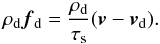 Mathematical equation: \begin{equation} \rho_{\rm d}\vec f_{\rm d}=\frac{\rho_{\rm d}}{\tau_{\rm s}}(\vec v-\vec v_{\rm d}). \label{eq:stopping} \end{equation}