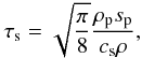 Mathematical equation: \begin{equation} \tau_{\rm s}=\sqrt{\frac{\pi}{8}}\frac{\rho_{\rm p} s_{\rm p}}{c_{\rm s}\rho}, \end{equation}