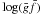 Mathematical equation: \hbox{$\log(\bar{g} \bar{f})$}