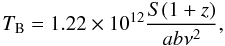 Mathematical equation: \begin{equation*} T_{\rm B}=1.22 \times 10^{12} \frac{S(1+z)}{ab\nu^2}, \end{equation*}