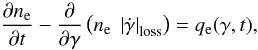Mathematical equation: \begin{equation} \frac{\partial n_{\rm e}}{\partial t} - \frac{\partial}{\partial \gamma} \left(n_{\rm e} \ \left|\dot{\gamma}\right|_{\rm loss} \right) = q_{\rm e}(\gamma,t), \end{equation}