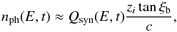 Mathematical equation: \begin{equation} n_{\rm ph}(E,t)\approx Q_{\rm syn}(E,t)\frac{z_i\tan\xi_{\rm b}}{c}, \end{equation}