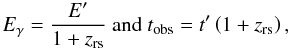 Mathematical equation: \begin{equation*} E_\gamma= \frac{E'}{1+z_{\rm rs}} \ {\rm and} \ t_{\rm obs}=t'\left(1+z_{\rm rs}\right), \end{equation*}