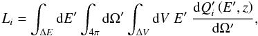 Mathematical equation: \begin{equation} L_i= \int_{\Delta E} {\rm d}E'\int_{4\pi} {\rm d}\Omega' \int_{\Delta V} {\rm d}V \; E' \; \frac{{\rm d} Q'_i\left(E',z\right)}{{\rm d}\Omega'}, \end{equation}