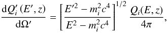 Mathematical equation: \begin{equation} \frac{{\rm d} Q'_i\left(E',z\right)}{{\rm d}\Omega'} = \left[\frac{E'^2 - m_i^2c^4}{{E}^2- m_i^2c^4}\right]^{1/2} \frac{Q_i(E,z)}{4\pi}, \label{Qjet2obs} \end{equation}