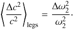 Mathematical equation: \begin{eqnarray} \label{legs} \left\langle \frac{\Delta c^{2}}{c^{2}}\right\rangle_{\rm legs} = \frac{\Delta \omega_{2}^{2}}{\omega_{2}^{2}} \cdot \end{eqnarray}