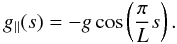 Mathematical equation: \begin{equation} g_\parallel(s) = -g \cos\left(\frac{\pi}{L} s\right). \end{equation}