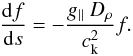 Mathematical equation: \begin{eqnarray} \label{intfac} \frac{{\rm d}f}{{\rm d}s} = -\frac{g_\parallel \ D_{\rho}}{c_{\rm k}^{2}} f. \end{eqnarray}