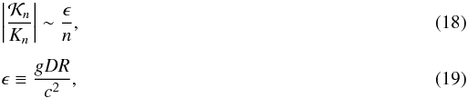 Mathematical equation: \begin{eqnarray} &&\left| \frac{{\cal K}_n}{K_n} \right| \sim \frac{\epsilon}{n}, \\[1.5mm] &&\epsilon \equiv \frac{g D R}{c^2}, \end{eqnarray}