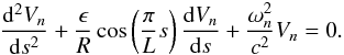 Mathematical equation: \begin{equation} \label{govern_ref} \frac{{\rm d}^{2}V_n}{{\rm d}s^{2}} + \frac{\epsilon}{R} \cos\left(\frac{\pi}{L} s\right) \frac{{\rm d}V_n}{{\rm d}s} + \frac{\omega_n^{2}}{c^2} V_n = 0. \end{equation}