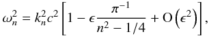 Mathematical equation: \begin{eqnarray} \omega_n^2 = k_n^2 c^2 \left[ 1 - \epsilon \frac{\pi^{-1}}{n^2-1/4} + {\rm O}\left(\epsilon^2\right) \right], \label{eigenfreq} \end{eqnarray}