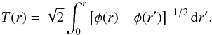 Mathematical equation: \begin{equation} T(r)=\sqrt{2}\int_{0}^{r}\left[\phi(r)-\phi(r')\right]^{-1/2}\mathrm{d}r'. \label{eq:Tr} \end{equation}