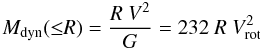 Mathematical equation: \begin{equation} M_{\rm dyn}({\leq} R) = { {R\ V^2} \over G} =232\ R\ V^2_{\rm rot} \end{equation}