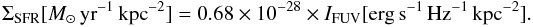 Mathematical equation: \begin{equation} \label{eq:calib} \Sigma_{\rm SFR} [M_{\odot} \,{\rm yr}^{-1} \,{\rm kpc}^{-2}] = 0.68 \times 10^{-28} \times I_{\rm FUV} {\rm [erg \, s^{-1} \, Hz^{-1}\, kpc^{-2}]}. \end{equation}