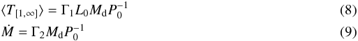 Mathematical equation: \begin{eqnarray} &&\langle T_{[1,\infty]}\rangle= \Gamma_1 L_0 M_{\rm d} P_0^{-1} \\ &&\dot{M}=\Gamma_2 M_{\rm d}P_0^{-1} \end{eqnarray}