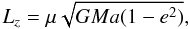 Mathematical equation: \begin{equation} L_z=\mu\sqrt{GMa(1-e^2)}, \label{eqlz} \end{equation}