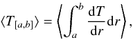 Mathematical equation: \begin{equation} \langle T_{[a,b]}\rangle=\left\langle\int_a^b\frac{{\rm d}T}{{\rm d}r}{\rm d}r\right\rangle, \label{eqavtorque} \end{equation}