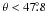 Mathematical equation: \hbox{$\theta < 47\fdg8$}