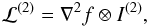 Mathematical equation: \begin{equation} \mathcal{L}^{(2)}=\nabla^2f\otimes I^{(2)}, \end{equation}