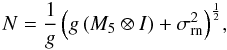 Mathematical equation: \begin{equation} N=\frac{1}{g}\left(g\left(M_5\otimes I\right)+\sigma_{\text{rn}}^2\right)^{\frac{1}{2}}\!,\label{eq:noise} \end{equation}