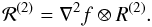 Mathematical equation: \begin{equation} \mathcal{R}^{(2)}=\nabla^2f\otimes R^{(2)}. \end{equation}