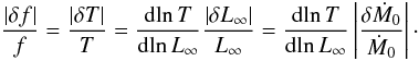 Mathematical equation: \begin{equation} \label{decohere} \frac{|\delta f|}{f} = \frac{|\delta T|}{T} = \frac{{\rm d}\!\ln T}{{\rm d}\!\ln L_\infty}\frac{|\delta L_\infty|}{ L_\infty} =\frac{{\rm d}\!\ln T}{{\rm d}\!\ln L_\infty}\left|\frac{\delta \dot M_0}{\dot M_0}\right|\cdot \end{equation}